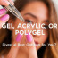 ¿Gel, Acrílico o Polygel? Descubre la Mejor Opción para Ti